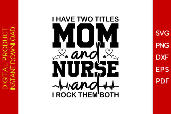 I Have Two Titles Mom and Nurse SVG Tee Review